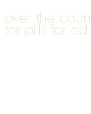 over the counter pills for ed
