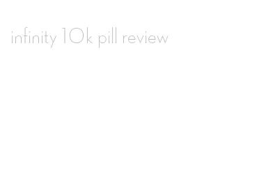 infinity 10k pill review