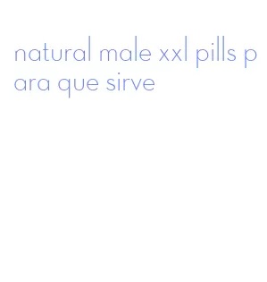 natural male xxl pills para que sirve