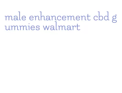 male enhancement cbd gummies walmart