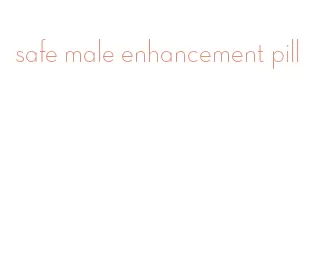 safe male enhancement pill
