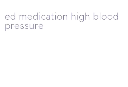 ed medication high blood pressure