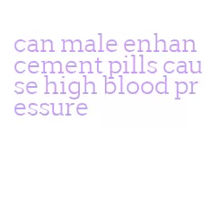 can male enhancement pills cause high blood pressure