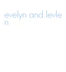 evelyn and levlen