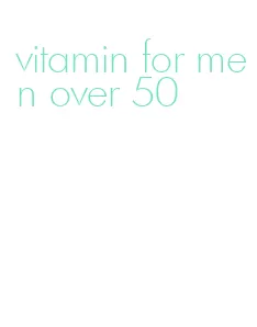 vitamin for men over 50