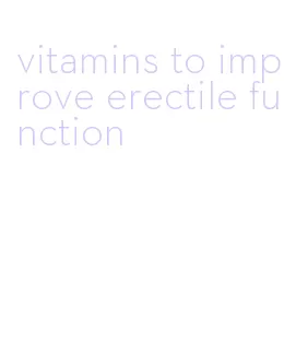 vitamins to improve erectile function