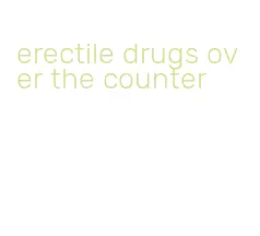 erectile drugs over the counter