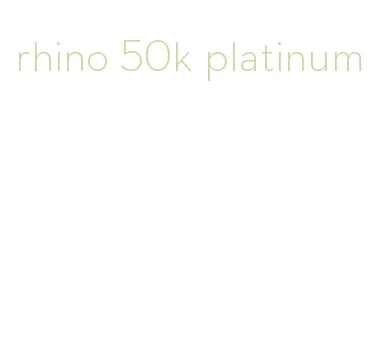 rhino 50k platinum