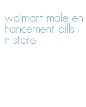 walmart male enhancement pills in store