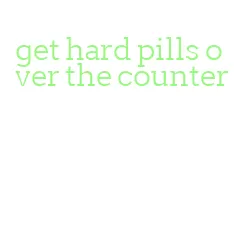 get hard pills over the counter