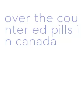 over the counter ed pills in canada