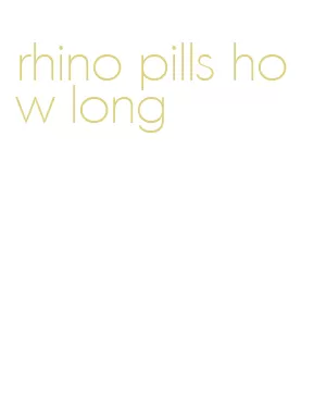rhino pills how long