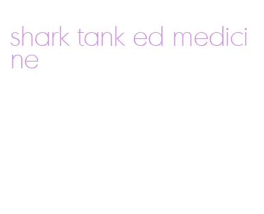 shark tank ed medicine