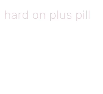 hard on plus pill