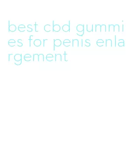best cbd gummies for penis enlargement