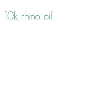 10k rhino pill