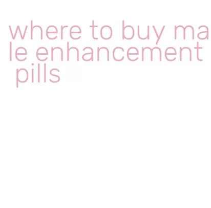 where to buy male enhancement pills