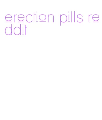 erection pills reddit