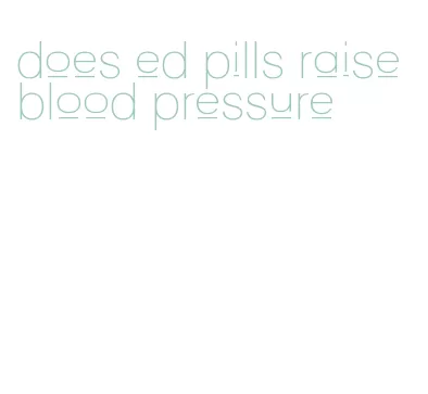 does ed pills raise blood pressure