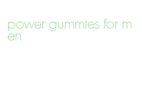 power gummies for men
