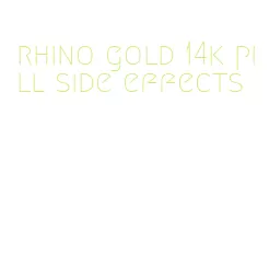 rhino gold 14k pill side effects