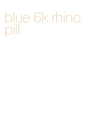 blue 6k rhino pill