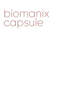 biomanix capsule