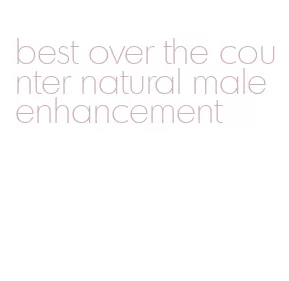 best over the counter natural male enhancement