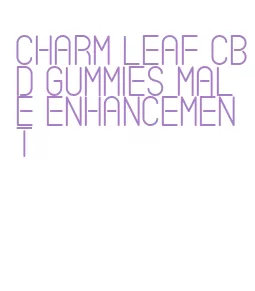 charm leaf cbd gummies male enhancement