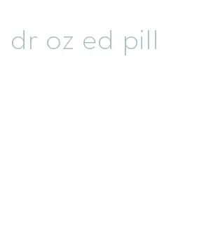 dr oz ed pill