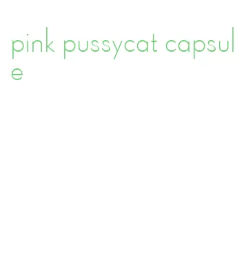 pink pussycat capsule