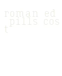 roman ed pills cost