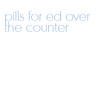pills for ed over the counter