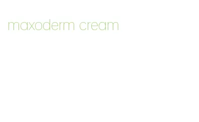 maxoderm cream