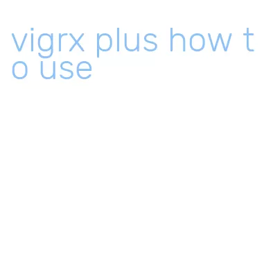 vigrx plus how to use
