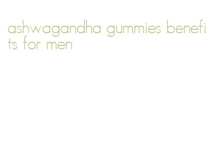 ashwagandha gummies benefits for men